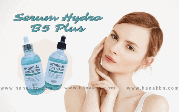 Serum Hydro B5 Plus - Cấp ẩm, làm sáng, phục hồi da, ngừa mụn, se khít lỗ chân lông