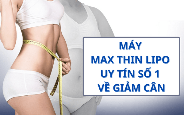 Máy Max Thin Lipo uy tín số 1 về giảm cân