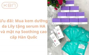 Ưu đãi: Mua kem dưỡng da Lily tặng serum HA và mặt nạ Soothing cao cấp Hàn Quốc