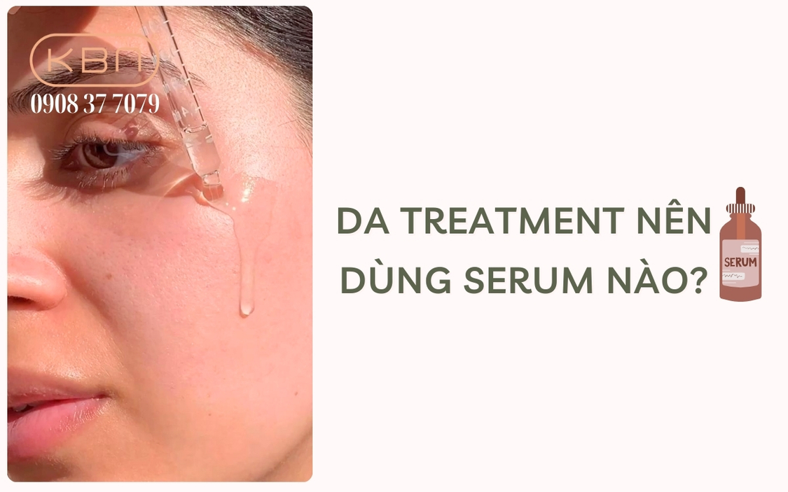 Da treatment nên dùng serum nào hiệu quả?