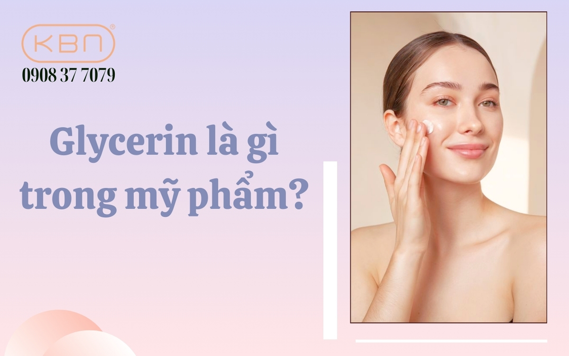 Glycerin là gì? Glycerin có tác dụng gì trong mỹ phẩm