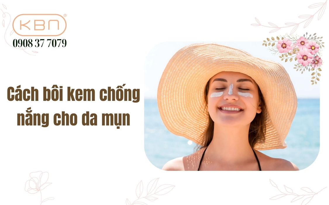 Cách bôi kem chống nắng cho da mụn đúng cách hiệu quả