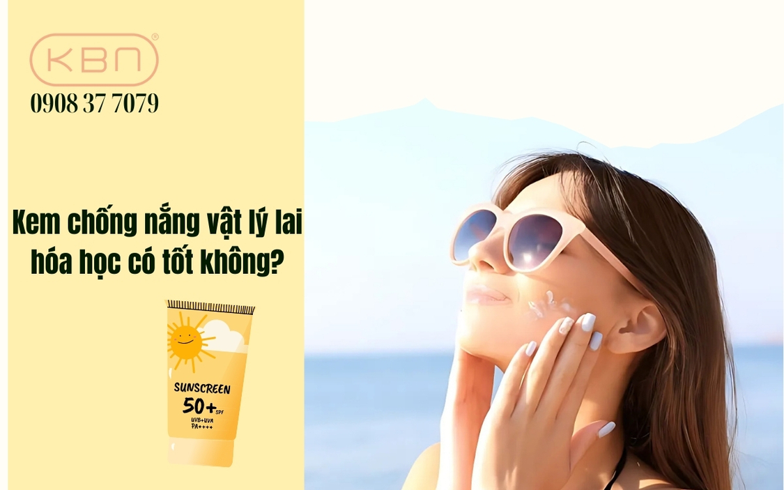 Kem chống nắng vật lý lai hóa học là gì? Có tốt không?