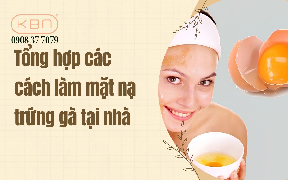 Tổng hợp 12 cách làm mặt nạ trứng gà tại nhà