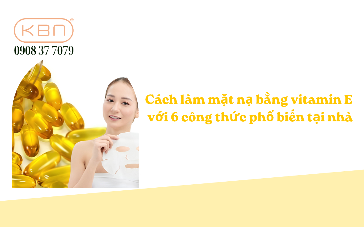 Cách làm mặt nạ bằng Vitamin E với 6 công thức đơn giản