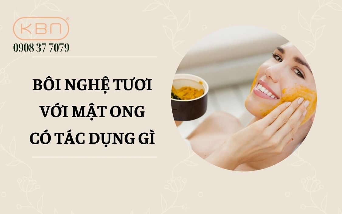 Bôi nghệ tươi với mật ong có tác dụng gì?